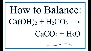 How to Balance CaOH2  H2CO3  CaCO3  H2O [upl. by Annahsirhc818]