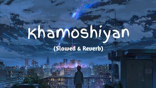 Khamoshiyan  Arijit Singh SlowedReverbLofi Song  Indian Lofi [upl. by Musetta198]