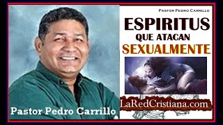 ESPIRITUS INCUBOS Y SUCUBOS COMO ELIMINARLOS DE VIDA I Pastor Pedro Carrillo I LaRedCristianaCom [upl. by Kirwin]