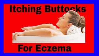 Itching Buttocks for Eczema [upl. by Kcod]