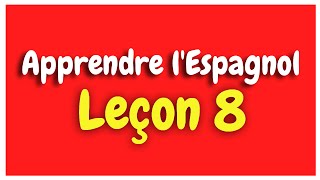 Apprendre lespagnol Leçon 8 Pour Débutants HD [upl. by Ariahs824]