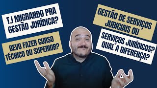 DEVO FAZER CURSO TÃ‰CNICO OU SUPERIOR NA ÃREA A DIFERENÃ‡A ENTRE GESTÃƒO JUDICIAL E SERVIÃ‡OS JURÃDICOS [upl. by Redna]