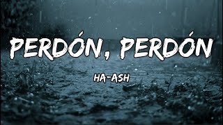 HA ASH  Perdón Perdón LETRA [upl. by Reiko372]