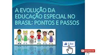 EVOLUÇÃO DA EDUCAÇÃO ESPECIAL NO BRASIL  BREVE HISTÓRICO [upl. by Gibbon]