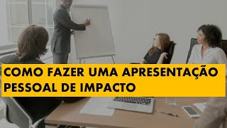 Como fazer uma APRESENTAÇÃO PESSOAL de impacto [upl. by Nohsal]