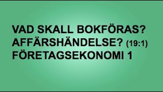 Vad skall bokföras Affärshändelse 191  Företagsekonomi 1🍀🌸 [upl. by Ynos]