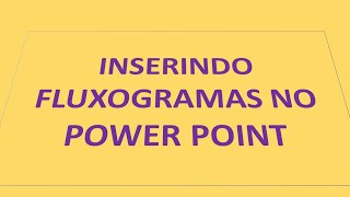 INSERIR FLUXOGRAMA NO POWER POINT [upl. by Haneehs]