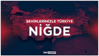 Şehirlerimizle Türkiye  NİĞDE [upl. by Marron]