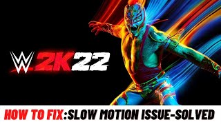 How to Fix WWE 2K22 Slow Motion Issue [upl. by Anayet]