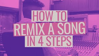 How to Remix a Song in 4 Steps [upl. by Dagna]