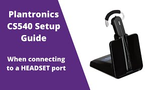 Plantronics CS540 C054 Wireless Headset Setup Guide WITH Headset Port [upl. by Ingra]