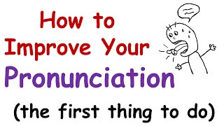 How to Improve Your English Pronunciation The First Thing You Must Do [upl. by Nnel]