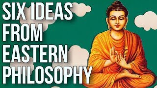 Six Ideas From Eastern Philosophy [upl. by Borman505]