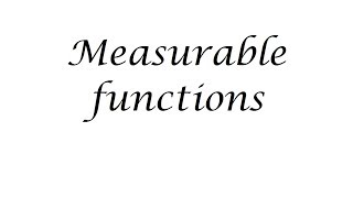 Measurable functions [upl. by Samalla358]