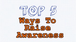 Top 5 Ways To Raise Awareness [upl. by Lauralee]