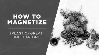 How to Magnetize Great Unclean One [upl. by Othilie]