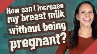 How can I increase my breast milk without being pregnant [upl. by Ahseit]