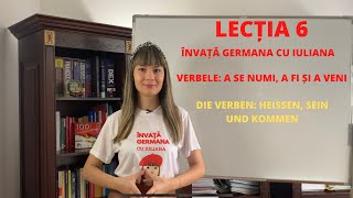 🇩🇪🇹🇩LECȚIA 6  VERBELE A SE NUMI A FI ȘI A VENI ÎN LIMBA GERMANĂ  ÎNVAȚĂ GERMANA CU IULIANA [upl. by Broucek193]