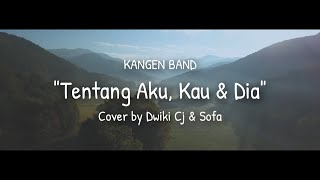 TENTANG AKU KAU DAN DIA  KANGEN BAND  COVERED BY Dwiki CJ amp Sofa [upl. by Francklyn]