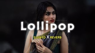 Lollipop Lagelu  Slowed Reverb [upl. by Amilas]