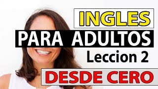 INGLES Para Adultos Desde CERO LECCIÓN 2 CURSO DE INGLES COMPLETO [upl. by Edlihtam988]