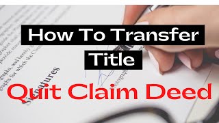 How To Transfer Ownership And Title Using The QUIT CLAIM DEED [upl. by Siegfried]