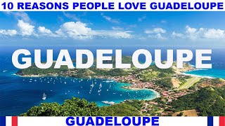 10 REASONS WHY PEOPLE LOVE GUADELOUPE [upl. by Terb]