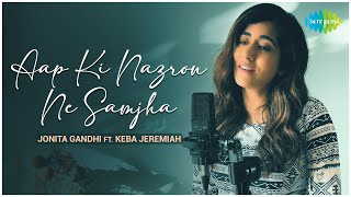 Aap Ki Nazron Ne Samjha  Jonita Gandhi FT Keba Jeremiah  Official Cover Song [upl. by Edda333]