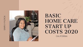 Basic Home Care Startup Costs 2020  California [upl. by Enymzaj]