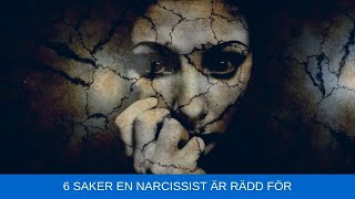 6 saker en narcissist är rädd för  Rädslor som narcissisten har [upl. by Shira]