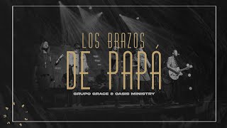 Grupo Grace Feat OASISMINISTRY  Los Brazos de Papá Libres Live [upl. by Takeshi]