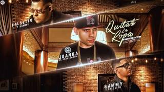 Juanka El Problematik Ft Falsetto y Sammy  Quitate La Ropa Remix [upl. by Kaitlin]