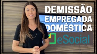 Como fazer a demissão da Empregada Doméstica no eSocial [upl. by Cookie42]