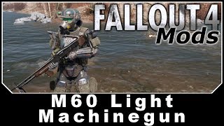 Fallout 4 Mods  M60 Light Machinegun [upl. by Noemys]