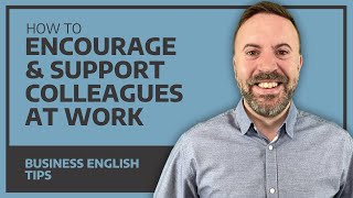 How To Encourage And Support Colleagues At Work  Business English [upl. by Quita]