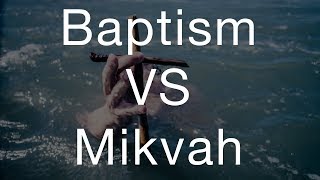 Baptism VS Mikvah  TorahResource [upl. by Jacquelynn]