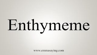 How To Say Enthymeme [upl. by Brindell53]