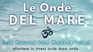 Le onde del MARE  Musica Rilassante Zen per studio relax dormire [upl. by Ekihc379]