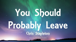 Chris Stapleton  You Should Probably Leave Lyrics  Starting Over 2020 [upl. by Draneb]