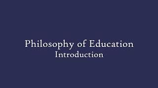 Philosophy of Education  Introduction [upl. by Urissa]