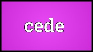 Cede Meaning [upl. by Blayze]