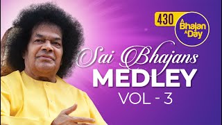 430  Sai Bhajans Medley Vol 3  Sri Sathya Sai Bhajans [upl. by Pet91]