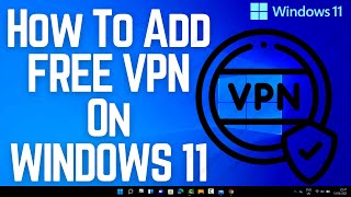 How To Add FREE VPN On WINDOWS 11 [upl. by Barclay]