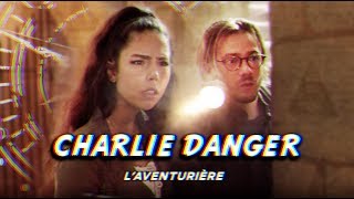 CHARLIE DANGER LAVENTURIÈRE [upl. by Trub]