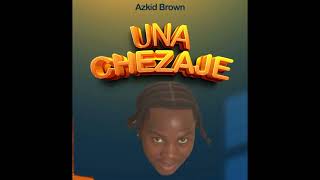 Azkid Brown  UNACHEZAJEOfficial Audio bonus track [upl. by Nievelt]