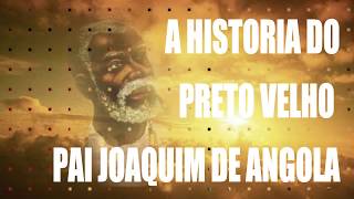 A HISTORIA DO PRETO VELHO PAI JOAQUIM DE ANGOLA [upl. by Osnofledi]