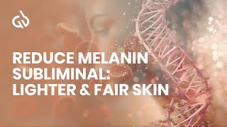 Reduce Melanin Subliminal Lighter amp Fair Skin Skin Lightening Frequency [upl. by Ash]