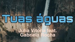 LETRA Tuas Águas  Julia Vitória feat Gabriela Rocha [upl. by Darelle558]