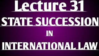 State Succession in International law Lecture 31 [upl. by Aldin]