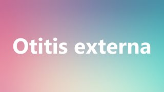 Otitis externa  Medical Definition and Pronunciation [upl. by Accebar]